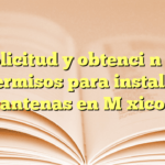 Solicitud y obtención de permisos para instalar antenas en México