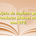 Tarjeta de registro para proveedores hidroeléctricos con CFE