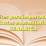 Trámites para importación de productos zoosanitarios en SENASICA