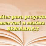 Trámites para proyectos de conservación marina en SEMARNAT