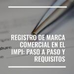 Registro de marca comercial en el IMPI: paso a paso y requisitos