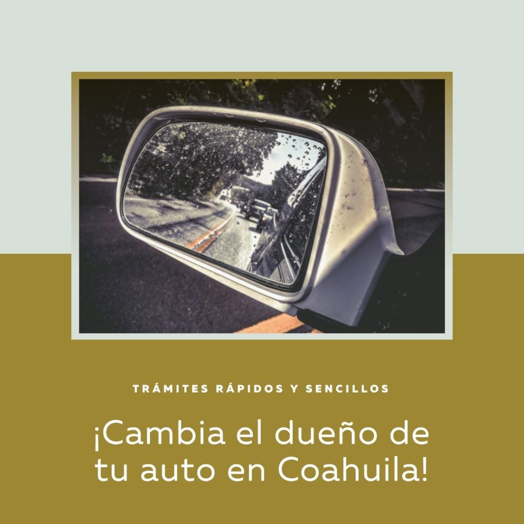 Cambia el dueño de tu auto en Coahuila